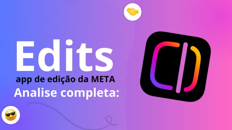 analise completa do novo aplicativo do meta, Edits chegou para desbancar o capcut