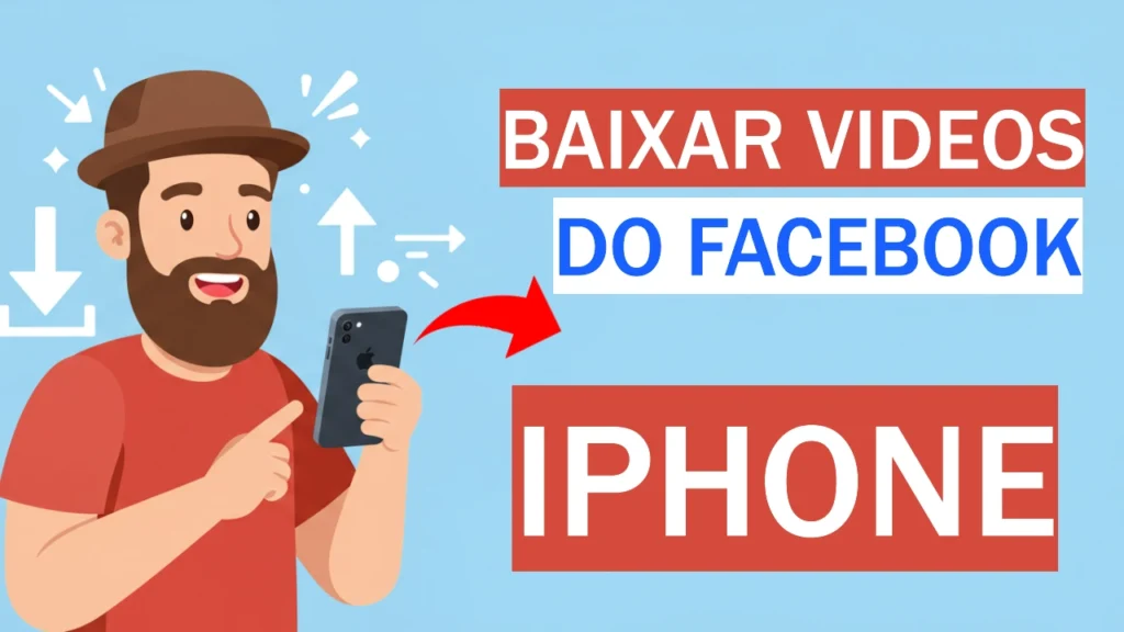 Ilustração de um homem segurando um iPhone com setas de download ao fundo, ao lado da frase 'Baixar vídeos do Facebook iPhone', representando aplicativos e métodos para baixar vídeos do Facebook no iPhone.