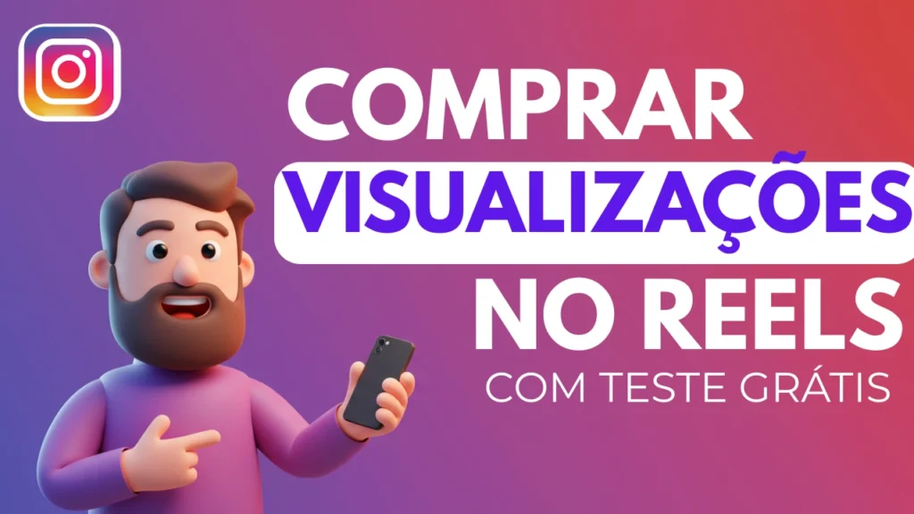 Comprar Visualizações no Reels com Teste Grátis - personagem cartoon 3D apontando e logo do Instagram