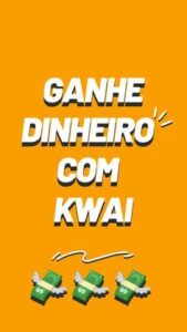 Ganhar dinheiro com kwai